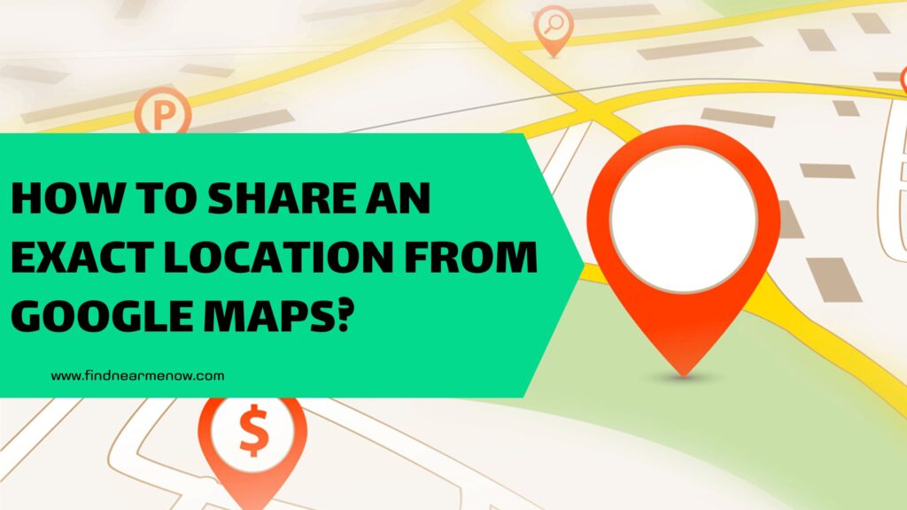 How to share an exact location from Google Maps?
